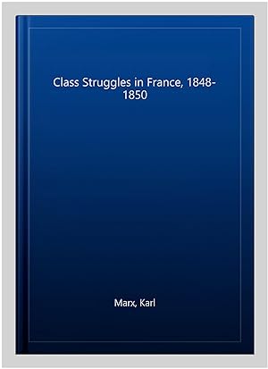 Seller image for Class Struggles in France, 1848-1850 for sale by GreatBookPrices
