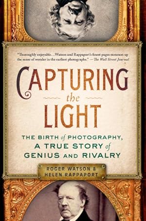 Seller image for Capturing the Light : The Birth of Photography, a True Story of Genius and Rivalry for sale by GreatBookPrices