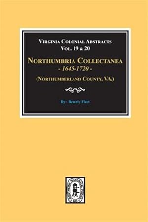 Imagen del vendedor de (northumberland County, Virginia) Northumbria Collectanea, 1645-1720. (Vol. #19 & 20). a la venta por GreatBookPrices