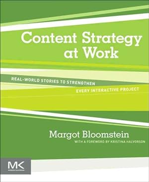 Imagen del vendedor de Content Strategy at Work : Real-World Stories to Strengthen Every Interactive Project a la venta por GreatBookPrices