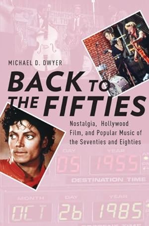 Seller image for Back to the Fifties : Nostalgia, Hollywood Film, and Popular Music of the Seventies and Eighties for sale by GreatBookPrices