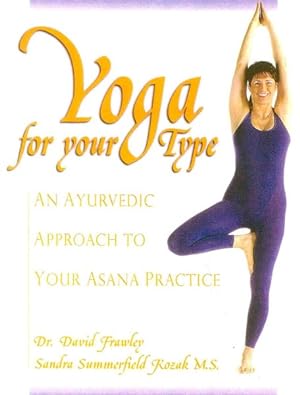 Imagen del vendedor de Yoga for Your Type : An Ayurvedic Approach to Your Asana Practice a la venta por GreatBookPrices