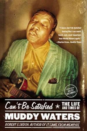 Immagine del venditore per Can't Be Satisfied : The Life and Times of Muddy Waters venduto da GreatBookPrices