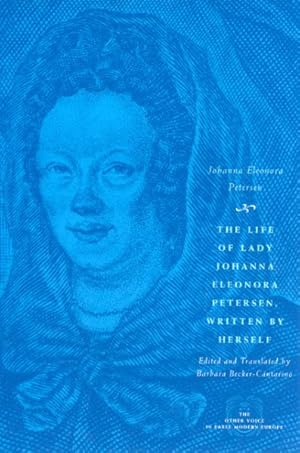Seller image for Life Of Lady Johanna Eleonora Petersen, Written By Herself : Pietism And Women's Autobiography In Seventeenth-Century Germany for sale by GreatBookPrices