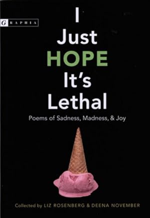 Seller image for I Just Hope It's Lethal : Poems Of Sadness, Madness, And Joy for sale by GreatBookPrices