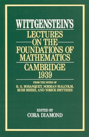 Bild des Verkufers fr Wittgenstein's Lectures on the Foundations of Mathematics, Cambridge, 1939 : From the Notes of R.G. Bosanquet, Norman Malcolm, Rush Rhees, and Yorick zum Verkauf von GreatBookPrices