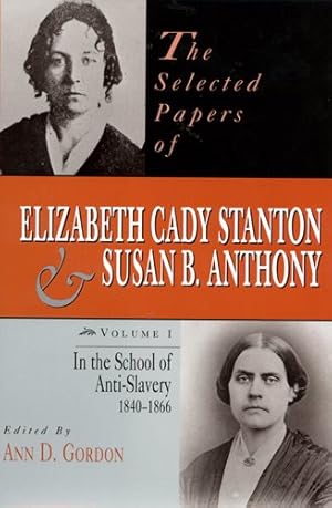 Imagen del vendedor de Selected Papers of Elizabeth Cady Stanton and Susan B. Anthony : In the School of Anti-Slavery, 1840 to 1866 a la venta por GreatBookPrices