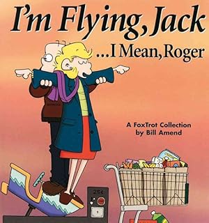 Imagen del vendedor de I'm Flying, Jack.I Mean, Roger : A Foxtrot Collection a la venta por GreatBookPrices