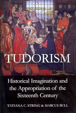 Image du vendeur pour Tudorism : Historical Imagination and the Appropriation of the Sixteenth Century mis en vente par GreatBookPrices