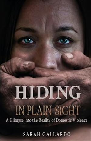 Seller image for Hiding in Plain Sight : A Glimpse into the Reality of Domestic Violence for sale by GreatBookPrices