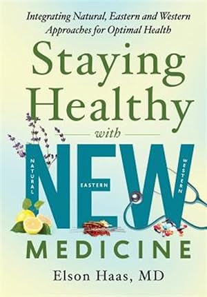 Seller image for Staying Healthy with New Medicine: Integrating Natural, Eastern and Western Approaches for Optimal Health for sale by GreatBookPrices