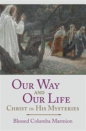 Imagen del vendedor de Our Way and Our Life: Christ in His Mysteries a la venta por GreatBookPrices