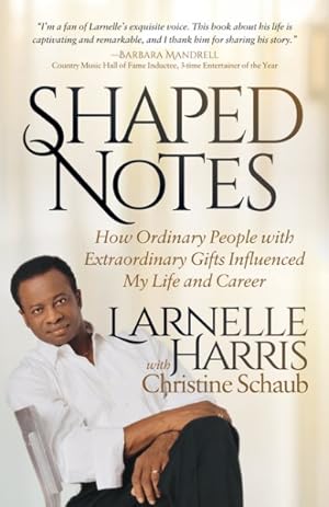 Bild des Verkufers fr Shaped Notes : How Ordinary People With Extraordinary Gifts Influenced My Life and Career zum Verkauf von GreatBookPrices