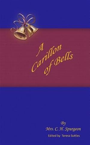 Seller image for Carillon of Bells : A Carto Ring Out the Old Truths of Free Grace and Dying Love for sale by GreatBookPrices