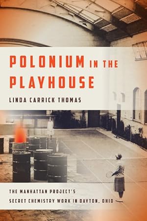 Seller image for Polonium in the Playhouse : The Manhattan Project's Secret Chemistry Work in Dayton, Ohio for sale by GreatBookPrices