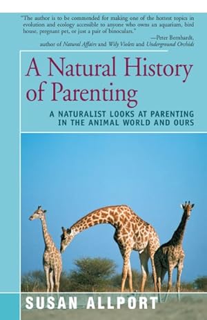 Seller image for Natural History of Parenting : A Naturalist Looks at Parenting in the Animal World and Ours for sale by GreatBookPrices