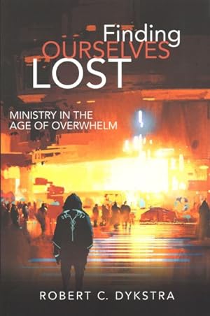 Imagen del vendedor de Finding Ourselves Lost : Ministry in the Age of Overwhelm a la venta por GreatBookPrices
