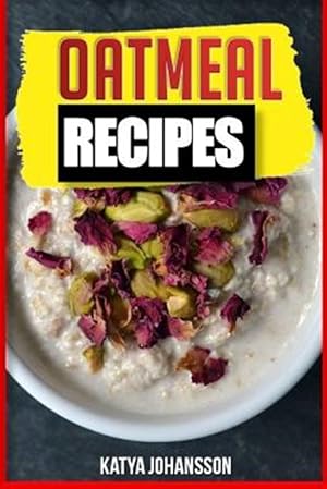 Seller image for Oatmeal Recipes : Oatmeal Cookbook: 65 Most Amazing Oats Recipes & Oatmeal Diet Plan! for sale by GreatBookPrices