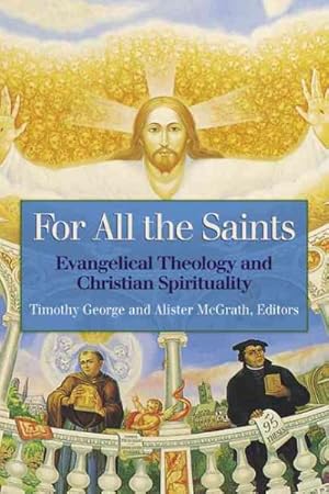 Seller image for For All the Saints : Evangelical Theology and Christian Spirituality for sale by GreatBookPrices