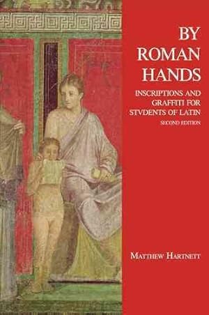 Image du vendeur pour By Roman Hands : Inscriptions and Graffiti for Students of Latin mis en vente par GreatBookPrices