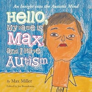 Immagine del venditore per Hello, My Name Is Max and I Have Autism : An Insight into the Autistic Mind venduto da GreatBookPrices