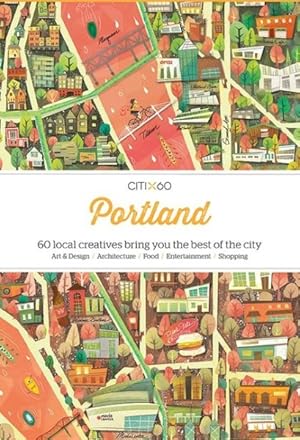 Imagen del vendedor de Citix60 Portland : 60 Creatives Show You the Best of the City a la venta por GreatBookPrices