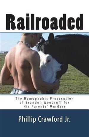 Bild des Verkufers fr Railroaded: The Homophobic Prosecution of Brandon Woodruff for His Parents' Murders zum Verkauf von GreatBookPrices