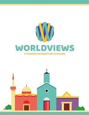 Imagen del vendedor de Worldviews: A Children's Introduction to Missions a la venta por GreatBookPrices