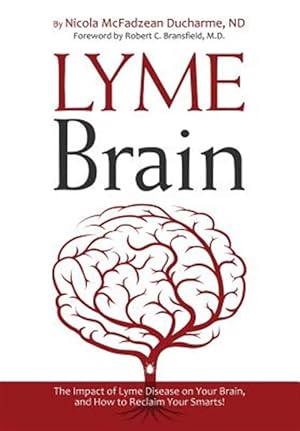 Bild des Verkufers fr Lyme Brain: The Impact of Lyme Disease on Your Brain, and How To Reclaim Your Smarts! zum Verkauf von GreatBookPrices