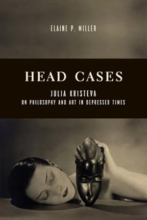 Seller image for Head Cases : Julia Kristeva on Philosophy and Art in Depressed Times for sale by GreatBookPrices