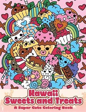 Seller image for Kawaii Sweets and Treats: A Super Cute Coloring Book for sale by GreatBookPrices
