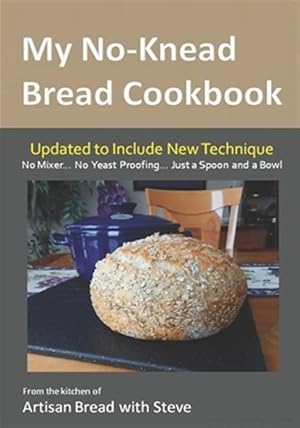Seller image for My No-Knead Bread Cookbook : From the Kitchen of Artisan Bread With Steve for sale by GreatBookPrices