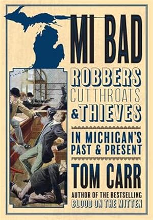 Seller image for Mi Bad: Robbers, Cutthroats & Thieves in Michigan's Past & Present for sale by GreatBookPrices