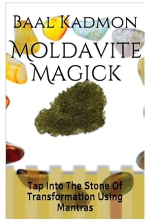 Image du vendeur pour Moldavite Magick : Tap into the Stone of Transformation Using Mantras mis en vente par GreatBookPrices