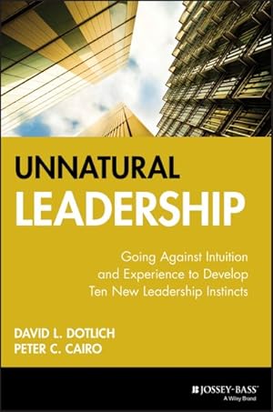 Immagine del venditore per Unnatural Leadership : Going Against Intuition and Experience to Develop Ten New Leadership Instincts venduto da GreatBookPrices