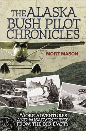 Imagen del vendedor de Alaska Bush Pilot Chronicles : More Adventures and Misadventures from the Big Empty a la venta por GreatBookPrices