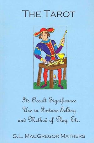 Imagen del vendedor de Tarot : Its Occult Significance, Use in Fortune-Telling and Method of Play, Etc. a la venta por GreatBookPrices