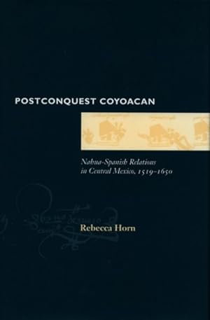 Image du vendeur pour Postconquest Coyoacan : Nahua-Spanish Relations in Central Mexico, 1519-1650 mis en vente par GreatBookPrices