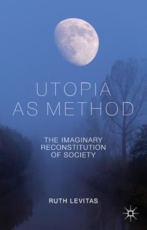 Seller image for Utopia As Method : The Imaginary Reconstitution of Society for sale by GreatBookPrices