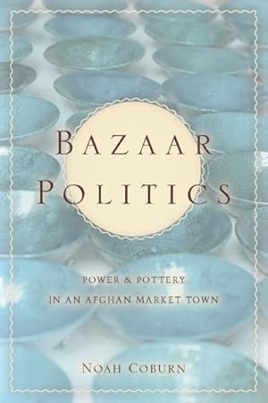 Bild des Verkufers fr Bazaar Politics : Power and Pottery in an Afghan Market Town zum Verkauf von GreatBookPrices