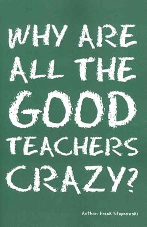 Immagine del venditore per Why Are All the Good Teachers Crazy? venduto da GreatBookPrices