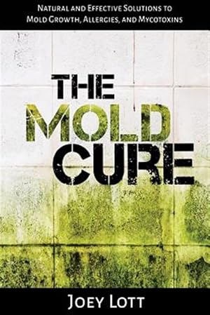 Seller image for Mold Cure : Natural and Effective Solutions to Mold Growth, Allergies, and Mycotoxins for sale by GreatBookPrices