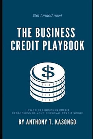 Bild des Verkufers fr The Business Credit Playbook: How to Get Business Credit Regardless of Your Personal Credit Score zum Verkauf von GreatBookPrices