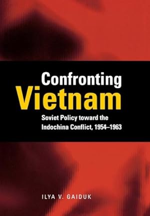 Immagine del venditore per Confronting Vietnam : Soviet Policy Toward the Indochina Conflict, 1954-1963 venduto da GreatBookPrices