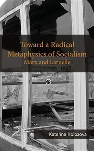 Immagine del venditore per Toward a Radical Metaphysics of Socialism: Marx and Laruelle venduto da GreatBookPrices