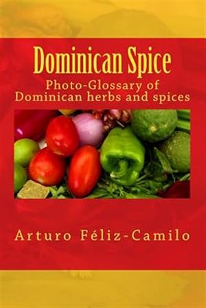 Imagen del vendedor de Dominican Spice : Photographic Glossary of Dominican Herbs and Spices a la venta por GreatBookPrices