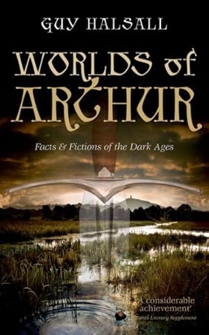 Imagen del vendedor de Worlds of Arthur : Facts & Fictions of the Dark Ages a la venta por GreatBookPrices