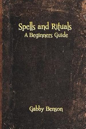 Imagen del vendedor de Spells and Rituals : A Beginners Guide to Spells and Rituals a la venta por GreatBookPrices