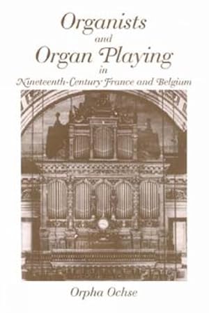 Immagine del venditore per Organists and Organ Playing in Nineteenth-Century France and Belgium venduto da GreatBookPrices