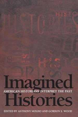 Seller image for Imagined Histories : American Historians Interpret Thee Past for sale by GreatBookPrices